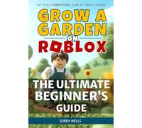 Grow a Garden on Roblox - The Ultimate Beginner's Guide: UNOFFICIAL Guide to 'Grow a Garden'