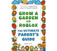 Grow a Garden on Roblox - The Ultimate Parent's Guide: UNOFFICIAL Guide to 'Grow a Garden' (Grow a Garden on Roblox - Unofficial Guides)