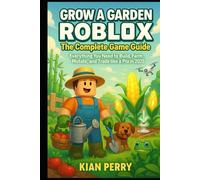 Grow a Garden Roblox: The Complete Game Guide: Everything You Need to Build, Farm, Mutate, and Trade like a Pro in 2025