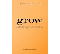 Grow: A guided journal to help you root deeper, stretch gently, and grow- with the support of AI
