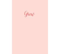 Grow: A Lined Journal for Becoming Who You Were Always Meant to Be