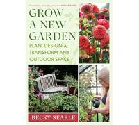 Grow a New Garden: Plan, design and transform any outdoor space
