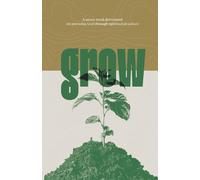 Grow: A Seven-W evotional on Pursuing God through Spiritual Practices