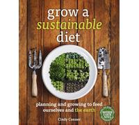 Grow a Sustainable Diet: Planning and Growing to Feed Ourselves and the Earth