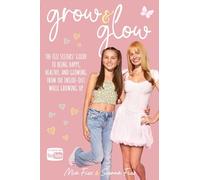 Grow and Glow: The Fizz Sisters' guide to being happy, healthy, and glowing from the inside out while growing up