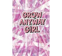 Grow Anyway Girl: A Classic Hardcover Blank Journal: 200 Unlined Sheets for Drawing, Writing, and Creative Freedom - Durable Binding for Everyday Use