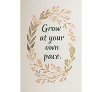 Grow at your own pace. Notebook: A Minimalist Motivational Notebook for Daily Notes, Journaling, and Quiet Progress