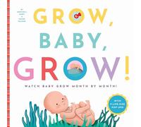 Grow, Baby, Grow!: Watch Baby Grow Month by Month!