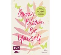 Grow, Bloom, Be Yourself: Dein Journal für ein starkes Selbstbewusstsein
