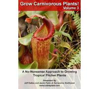 Grow Carnivorous Plants! Volume 3: A No-Nonsense Approach to Growing Tropical Pitcher Plants
