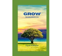 Grow: Change your life to achieve your goals