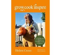 Grow, Cook, Inspire : Growing and cooking for a healthier mind and planet.