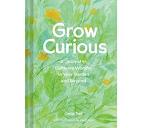 Grow Curious: A Journal to Cultivate Wonder in Your Garden and Beyond