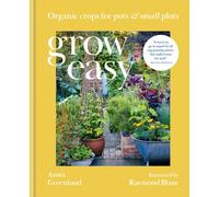 Grow Easy : Organic crops for pots and small plots