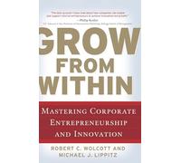 Grow from Within: Mastering Corporate Entrepreneurship and Innovation (MGMT & LEADERSHIP)