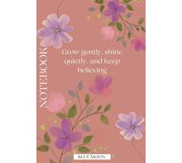 Grow Gently, Shine Quietly, and Keep Believing Squared Notebook (100 Pages): For calm planning, study, and self-growth