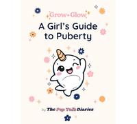 Grow + Glow: A Girl's Guide to Puberty: A calm, confidence-building guide for girls ages 8-10
