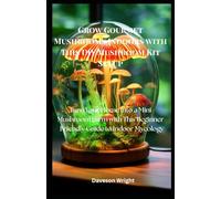 Grow Gourmet Mushrooms Indoors with This DIY Mushroom Kit Setup: Turn Your Home into a Mini-Mushroom Farm with This Beginner-Friendly Guide to Indoor Mycology