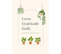 Grow Gratitude Daily: A 3-Minute Daily Gratitude Journal: 210 Days of Mindfulness & Self-Reflection with Monthly Growth Reviews | Botanical Aesthetic Potted Plant Theme