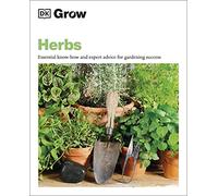 Grow Herbs: Essential Know-how and Expert Advice for Gardening Success (DK Grow)