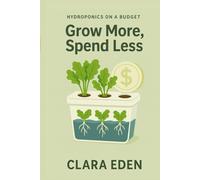 Grow More, Spend Less: Scaling Cheap Hydroponics (Hydroponics on a Budget)