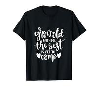 Grow Old With Me The Best Is Yet To Come Romantic Couple T-Shirt