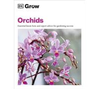 Grow Orchids : Essential Know-how and Expert Advice for Gardening Success