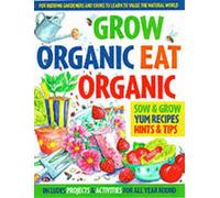 Grow Organic, Eat Organic: for Budding Gardeners and Cooks to Learn to Value the Natural World: For Budding Gardeners and Cooks to Learn to Value the Natural World
