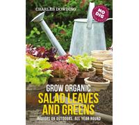 Grow Organic Salad Leaves and Greens : Indoors or outdoors, all year round