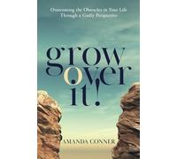 Grow Over It: Overcoming the Obstacles in Your Life Through a Godly Perspective