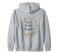 Grow Positive Thoughts Floral Inspirational Warm Message Zip Hoodie
