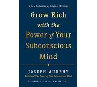Grow Rich with the Power of Your Subconscious M. Murphy