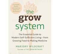 Grow System, The: True Health, Wealth, and Happiness Comes From the Ground