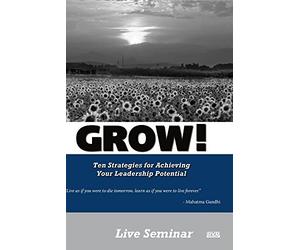 GROW! Ten Strategies for Maximizing your Leadership Potential