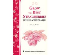 Grow the Best Strawberries: Storey's Country Wisdom Bulletin A-190
