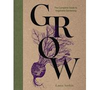 Grow: The Complete Guide to Vegetable Gardening