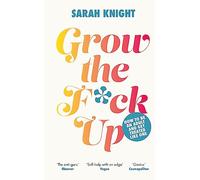 Grow the F*ck Up: How to be an adult and get treated like one (A No F*cks Given Guide)