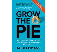 Grow the Pie - How Great Companies Deliver Both Purpose and Profit - Updated and Revised