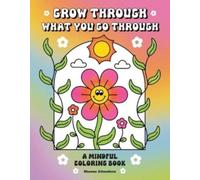 Grow Through What You Go Through : A Mindful Coloring Book