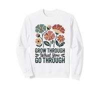 Grow Through What You Go Through Inspirational Floral Sweatshirt