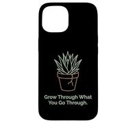 Grow Through What You Go Through Plant Inspiration Case for iPhone 15