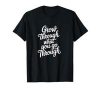 Grow Through What You Go Through T-Shirt