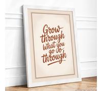 Grow Through What You Go Typography Framed Wall Art Print A2 White | Ready to Hang, Premium Gi Paper, Fade-Resistant Inks, Securely Packaged, UK Made