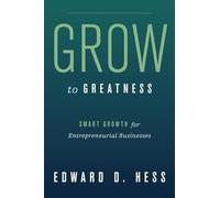 Grow to Greatness: Smart Growth for Entrepreneurial Businesses