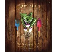 Grow to live: A Simple Guide to Growing Your Own Good, Clean Food