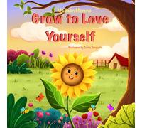 Grow to Love Yourself: A Feel Good Story About Self-Love and Acceptance