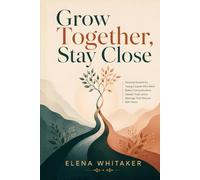 Grow Together, Stay Close: Personal Growth for Young Couples Who Want Better Communication, Deeper Trust, and a Marriage That Matures With Them