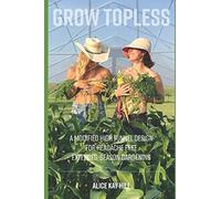 GROW TOPLESS: A Modified High Tunnel Design for Headache Free Extended-Season Gardening