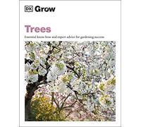 Grow Trees: Essential Know-how and Expert Advice for Gardening Success