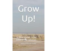Grow Up!: 16 Bible Studies in the letter to the Hebrews